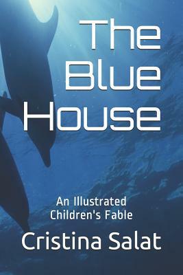 The Blue House: An Illustrated Children's Fable by Cristina Salat