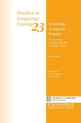 Assessing Academic English: Testing English Proficiency 1950-89: The Ielts Solution by Alan Davies