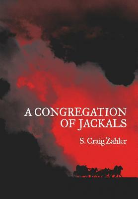 A Congregation of Jackals: Author's Preferred Text by S. Craig Zahler