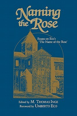 Naming the Rose: Essays on Eco's 'The Name of the Rose by Umberto Eco, M. Thomas Inge