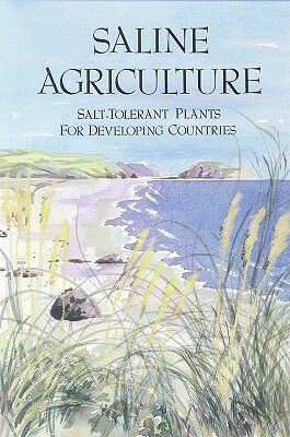 Saline Agriculture: Salt-Tolerant Plants for Developing Countries by Office of International Affairs, National Research Council, Board on Science and Technology for Inte