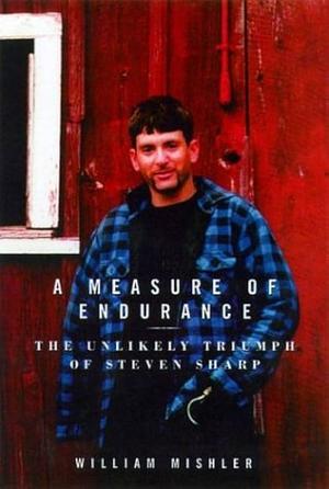 A Measure of Endurance: The Unlikely Triumph of Steven Sharp by William Mishler