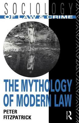 The Mythology of Modern Law by Peter Fitzpatrick