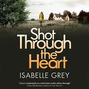 Shot Through the Heart by Isabelle Grey