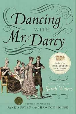 Dancing with Mr. Darcy: Stories Inspired by Jane Austen and Chawton House Library by Elizabeth Hopkinson, Sarah Waters