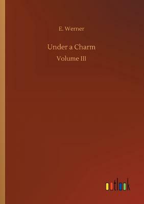 Under a Charm by E. Werner