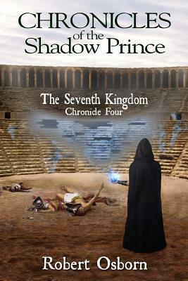 Chronicles of the Shadow Prince: The Seventh Kingdom by Monica Osborn, Robert Osborn