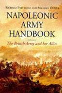 Napoleonic Army Handbook: The British Army and Her Allies by Michael Oliver, Richard Partridge