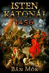 Isten katonái – 1456 by Mór Bán