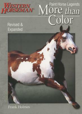 More Than Color: Paint Horse Legends by Frank Holmes