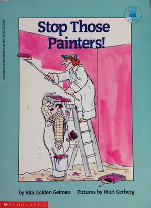 Stop Those Painters! by Rita Golden Gelman, Mort Gerberg