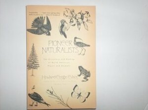 Pioneer Naturalists: The Discovery and Naming of North American Plants and Animals by Howard E. Evans