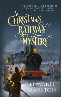 A Christmas Railway Mystery by Edward Marston
