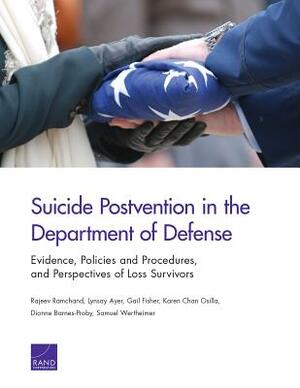 Suicide Postvention in the Department of Defense: Evidence, Policies and Procedures, and Perspectives of Loss Survivors by Rajeev Ramchand, Gail Fisher, Lynsay Ayer