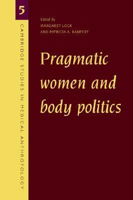 Pragmatic Women and Body Politics by Margaret M. Lock