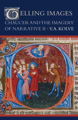 Telling Images: Chaucer and the Imagery of Narrative II by V. A. Kolve