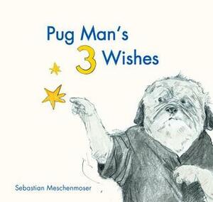 Pug Man's 3 Wishes by Sebastian Meschenmoser