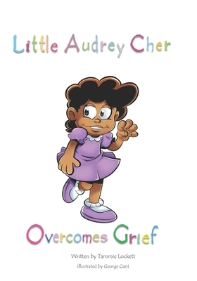 Little Audrey Cher Overcomes Grief by Tammie Lockett