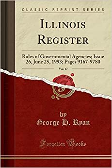 Illinois Register, Vol. 17: Rules of Governmental Agencies; Issue 26, June 25, 1993; Pages 9167-9780 by George H. Ryan