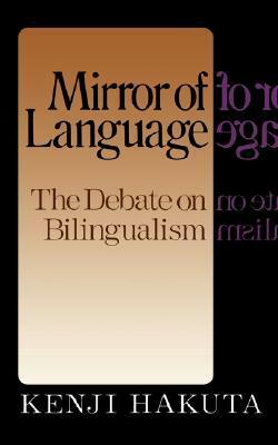 The Mirror Of Language: The Debate On Bilingualism by Kenji Hakuta