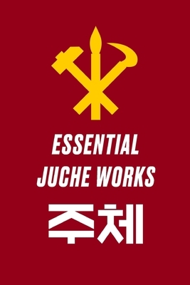 Essential Juche Works by Kim Jong Il