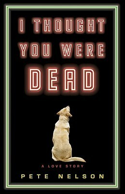 I Thought You Were Dead by Pete Nelson