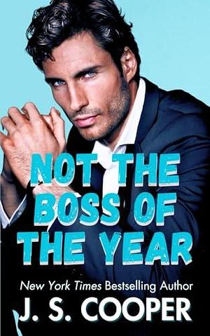 Not The Boss of The Year by J.S. Cooper, J.S. Cooper