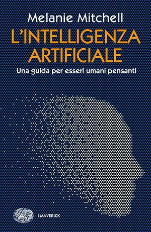 L'intelligenza artificiale. Una guida per esseri umani pensanti by Melanie Mitchell