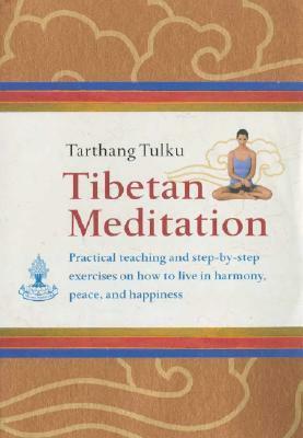 Tibetan Meditation: Practical Teachings and Step-By-Step Exercises on How to Live in Harmony, Peace, and Happiness by Tarthang Tulku