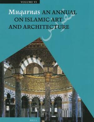 Muqarnas, Volume 6: An Annual on Islamic Art and Architecture by Oleg Grabar