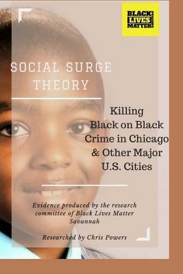 Social Surge Theory: Killing Black on Black Crime in Chicago & Other Major U.S. Cities by Jomo K. Johnson, Black Lives Matter Savannah, Chris Powers