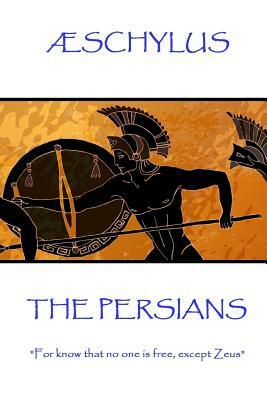 Æschylus - The Persians: "For know that no one is free, except Zeus" by Schylus