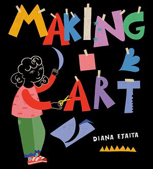 Making Art by Diana Ejaita