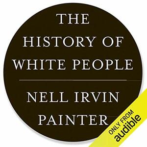 History of White People by Nell Irvin Painter