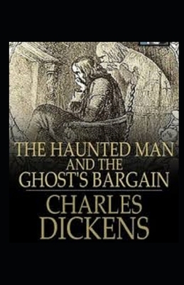 The Haunted Man and the Ghost's Bargain Illustrated by Charles Dickens