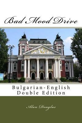 Bad Mood Drive: Bulgarian-English Double Edition by Alan Douglas