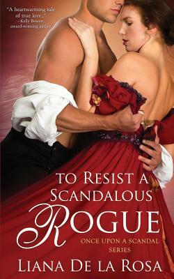To Resist a Scandalous Rogue by Liana De La Rosa