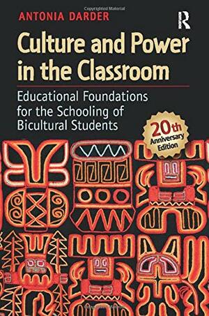 Culture and Power in the Classroom: Educational Foundations for the Schooling of Bicultural Students by Antonia Darder