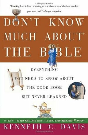 Don't Know Much About® the Bible: Everything You Need to Know About the Good Book but Never Learned by Kenneth C. Davis