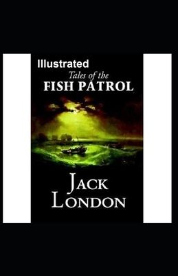 Tales of the Fish Patrol Illustrated by Jack London