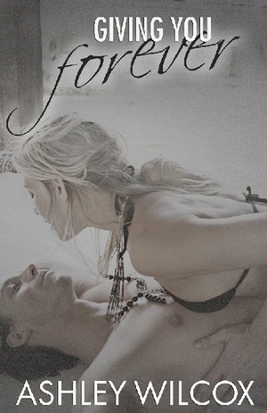 Giving You Forever by Ashley Wilcox