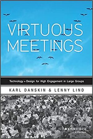 Virtuous Meetings: Technology + Design for High Engagement in Large Groups by Lenny Lind, Karl Danskin