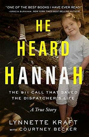 He Heard Hannah: The 911 Call That Saved the Dispatcher's Life by Courtney Becker, Lynnette Kraft