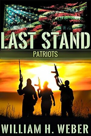 Last Stand: Patriots by William H. Weber