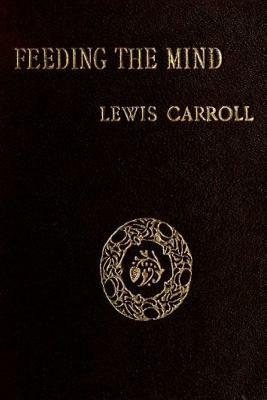 Feeding The Mind by Lewis Carroll