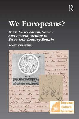 We Europeans? Mass-Observation, Race and British Identity in the Twentieth Century: Mass-Observation, Race and British Identity in the Twentieth Centu by Tony Kushner