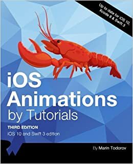 IOS Animations by Tutorials Third Edition: IOS 10 and Swift 3 Edition by Marin Todorov, raywenderlich.com Team