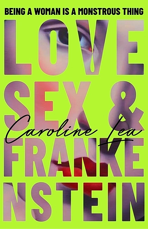 Love, Sex & Frankenstein by Caroline Lea