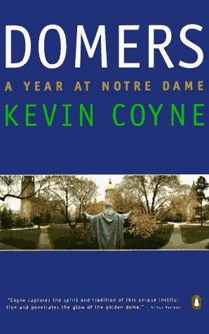 Domers: A Year at Notre Dame by Kevin Coyne