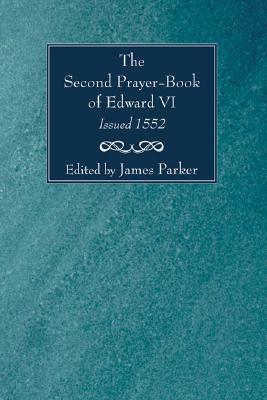 Second Prayer-Book of Edward VI, Issued 1552 by James Parker